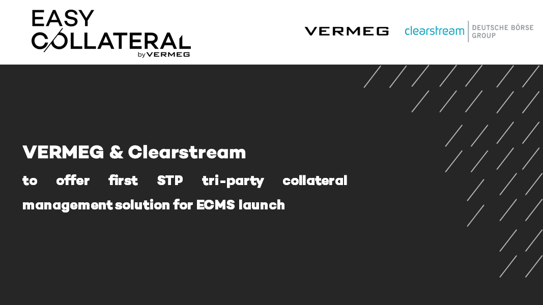 Clearstream and VERMEG to offer first STP tri-party collateral management solution for ECMS launch
